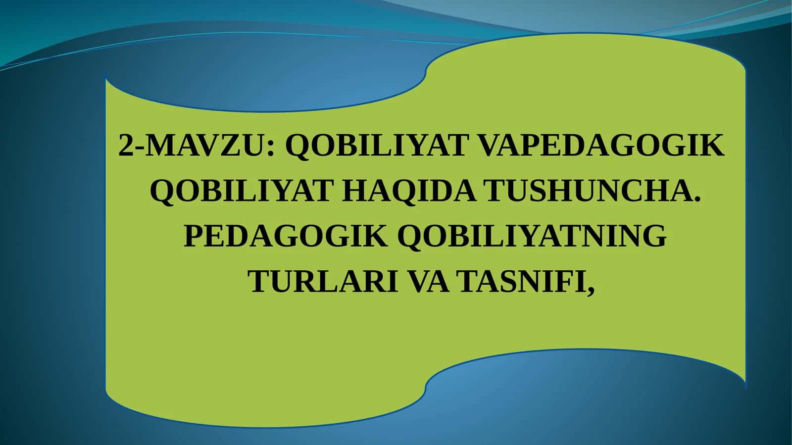 QOBILIYAT VAPEDAGOGIK QOBILIYATHAQIDA TUSHUNCHA. PEDAGOGIK QOBILIYATNING TURLARI VA TASNIFI 1