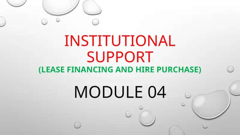 INSTITUTIONAL SUPPORT(LEASE FINANCING AND HIRE PURCHASE) 1