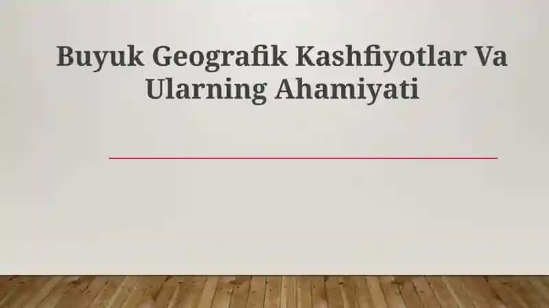 Buyuk Geografik Kashfiyotlar Va Ularning Ahamiyati