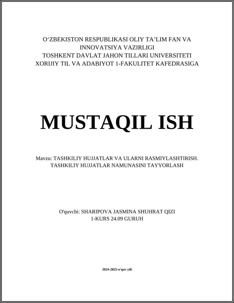 MUSTAQIL ISH Mavzu: TASHKILIY HUJJATLAR VA ULARNI RASMIYLASHTIRISH. TASHKILIY HUJJATLAR NAMUNASINI TAYYORLASH 1