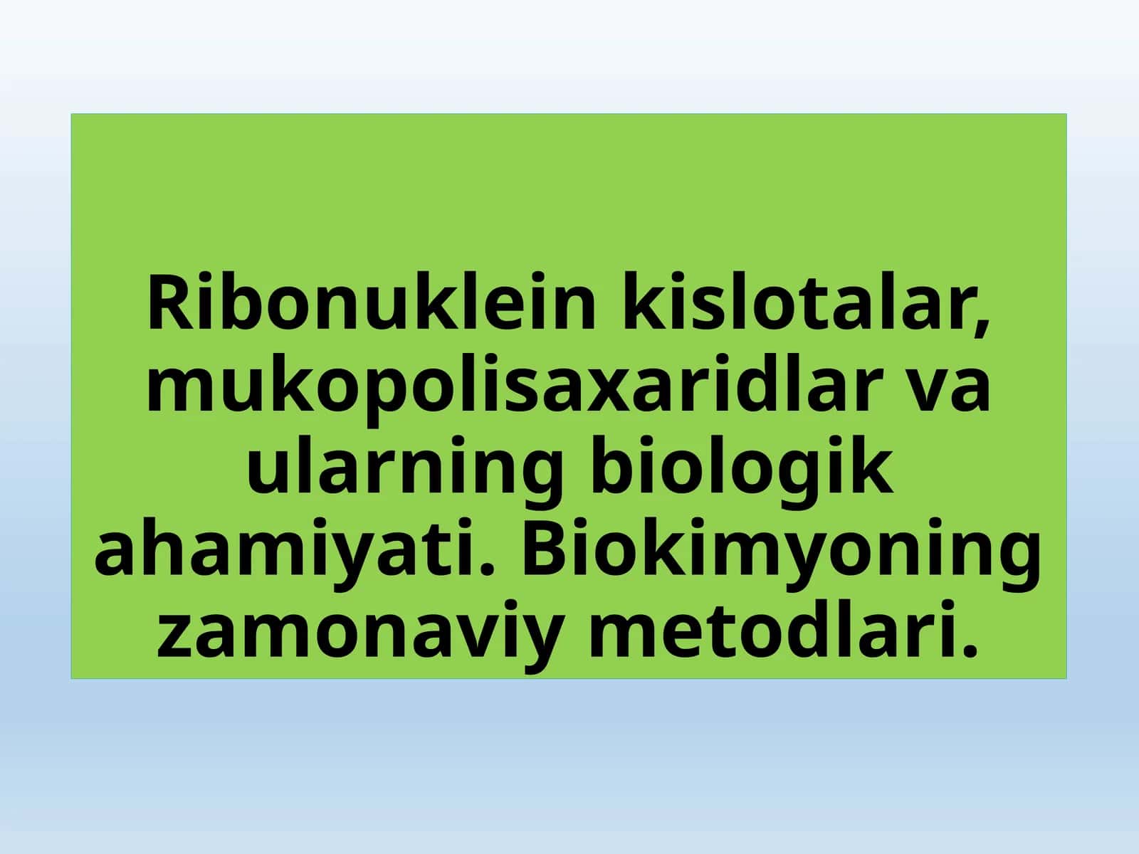 Ribonuklein kislotalar, mukopolisaxaridlar va ularning biologik ahamiyati. Biokimyoning zamonaviy metodlari. 1