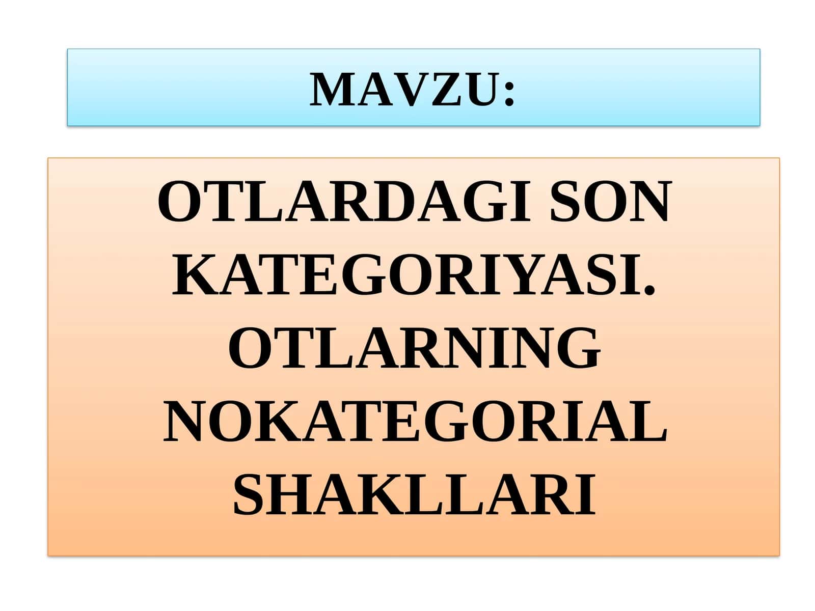 Ot sóz turkumining son kategoriyasi; otlarning nokategorial shakllari.pptx 1