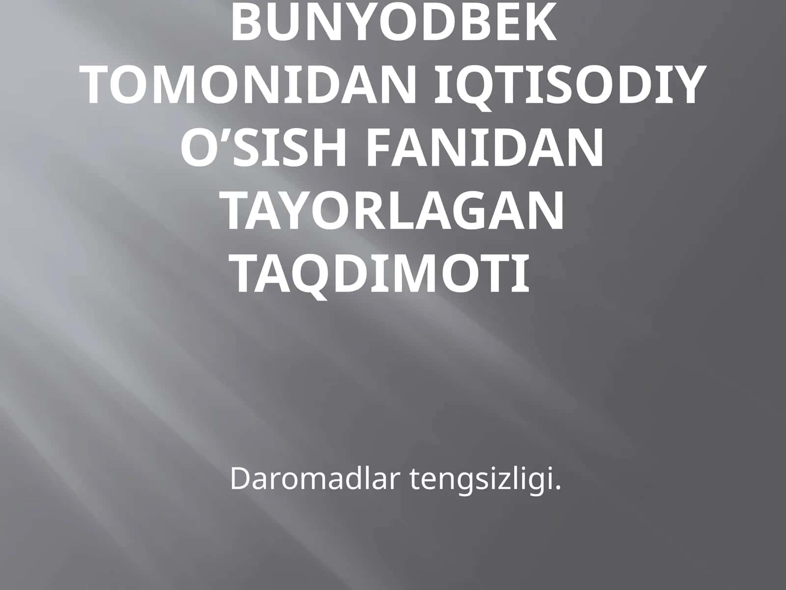 Xamdamov Bunyodbek tomonidan iqtisodiy o’sish fanidan tayorlagan taqdimot 1