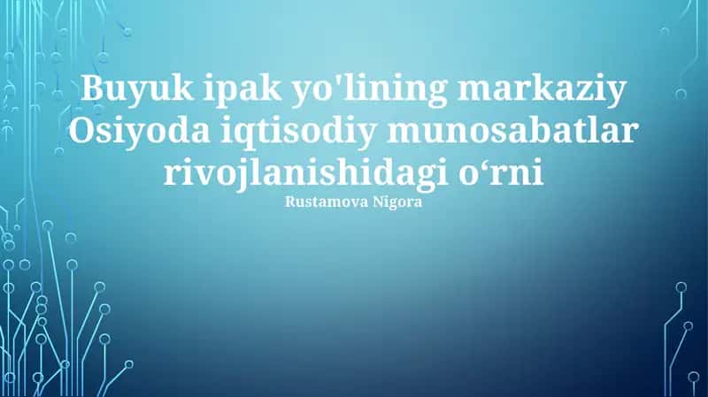 Buyuk Ipak Yo'lining markaziy Osiyoda iqtisodiy munosabatlar rivojlanishidagi o‘rni 1