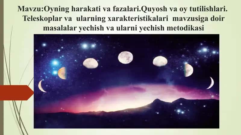 Oyning harakati va fazalari.Quyosh va oy tutilishlari.  Teleskoplar va  ularning xarakteristikalari  mavzusiga doir masalalar yechish va ularni yechish metodikasi 1