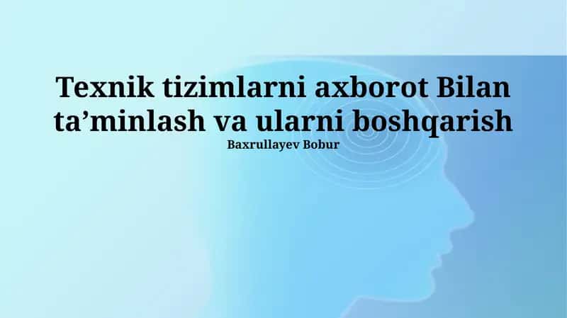 Texnik tizimlarni axborot Bilan taʼminlash va ularni boshqarish 1