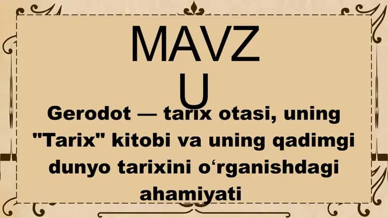 Gerodot — tarix otasi, uning "Tarix" kitobi va uning qadimgi dunyo tarixini oʻrganishdagi ahamiyati 1