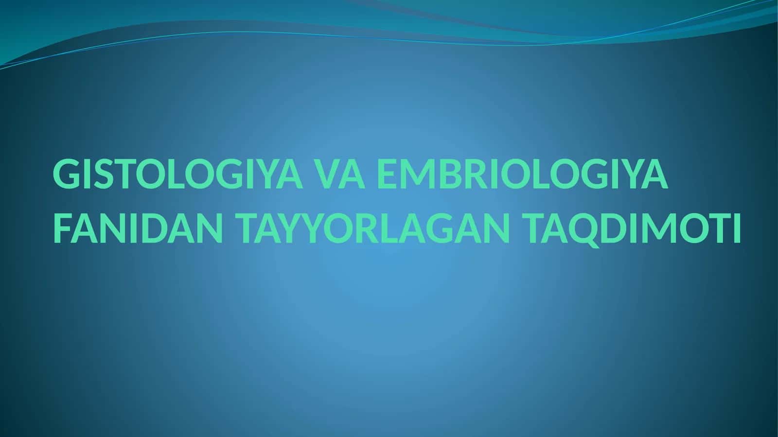 GISTOLOGIYAVA EMBRIOLOGIYA FANIDAN TAYYORLAGAN TAQDIMOTI 1