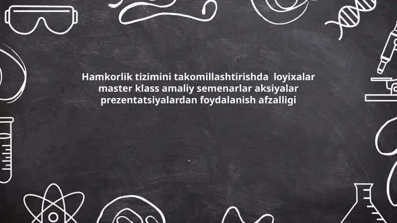 Hamkorlik tizimini takomillashtirishda loyixalar master klass amaliy semenarlar aksiyalar prezentatsiyalardan foydalanish afzalligi. 1