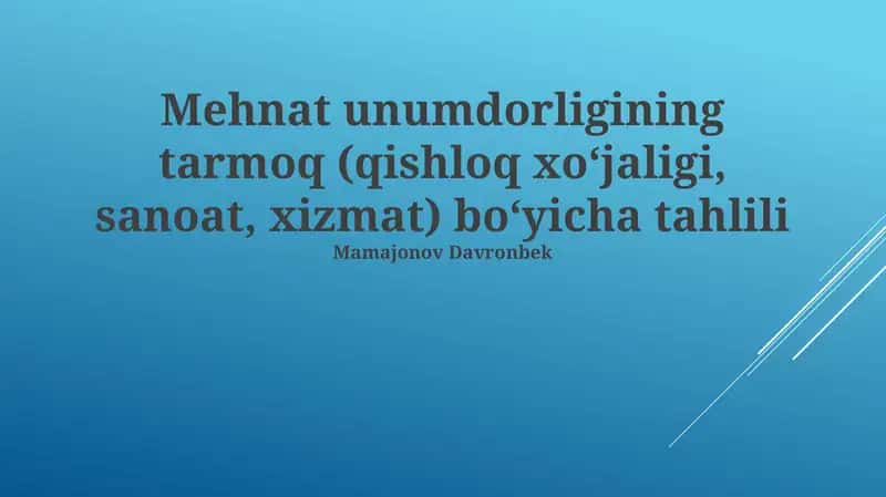 Mehnat unumdorligining tarmoq (qishloq xoʻjaligi, sanoat, xizmat) bo‘yicha tahlili 1