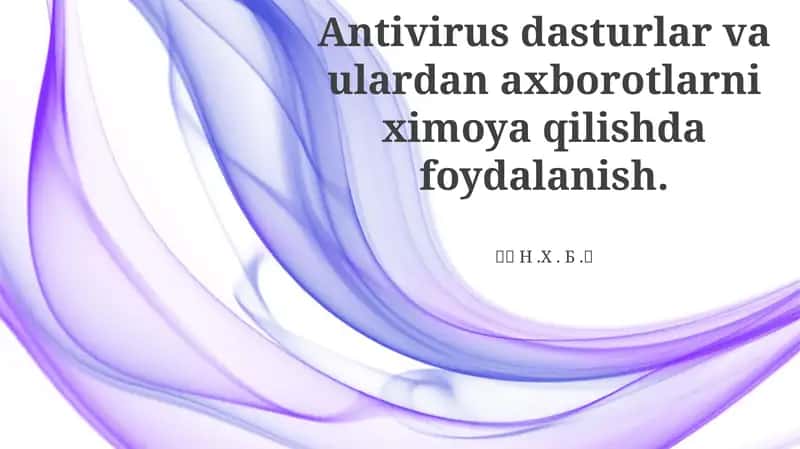 Antivirus dasturlar va ulardan axborotlarni ximoya qilishda foydalanish 1