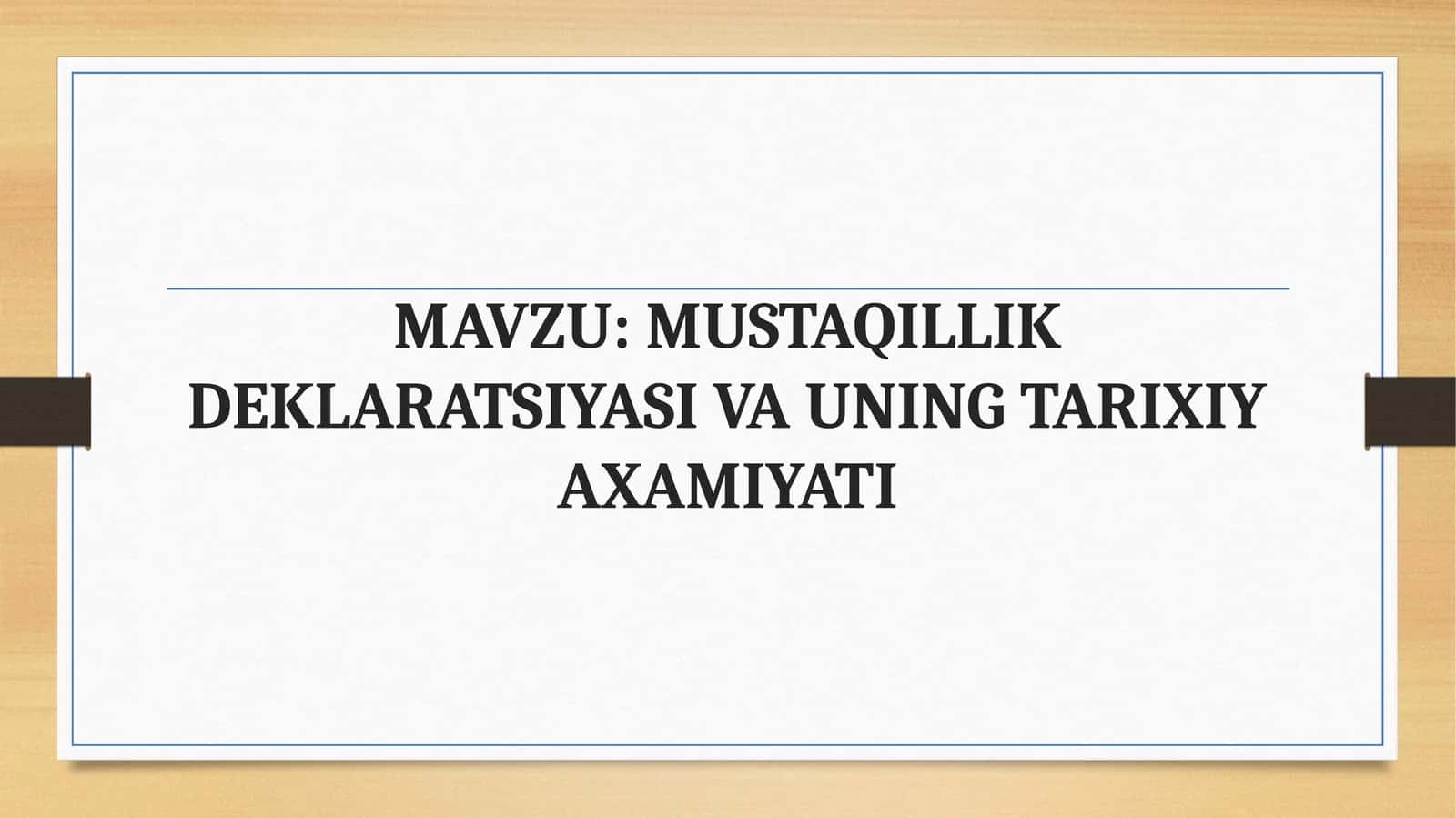 MUSTAQILLIK DEKLARATSIYASI VA UNING TARIXIY AXAMIYATI 1
