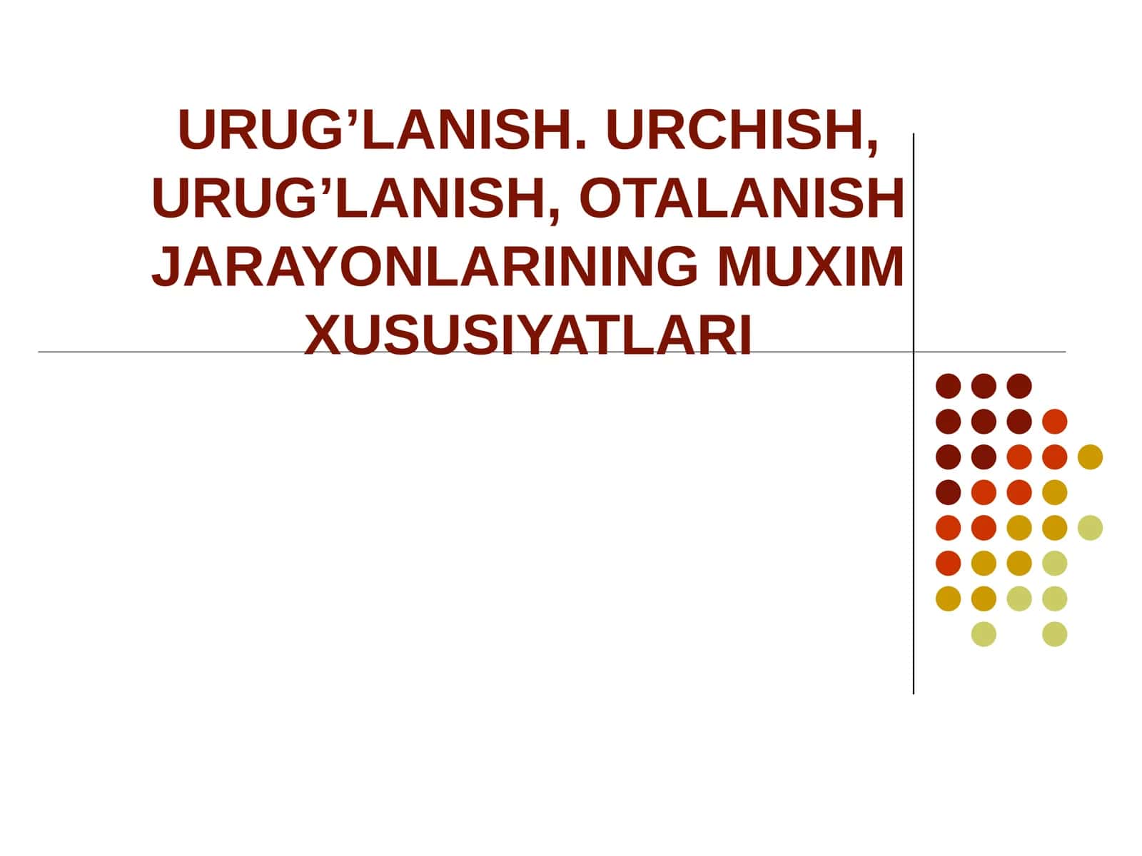 URUG’LANISH. URCHISH, URUG’LANISH, OTALANISH JARAYONLARINING MUXIM XUSUSIYATLARI 1