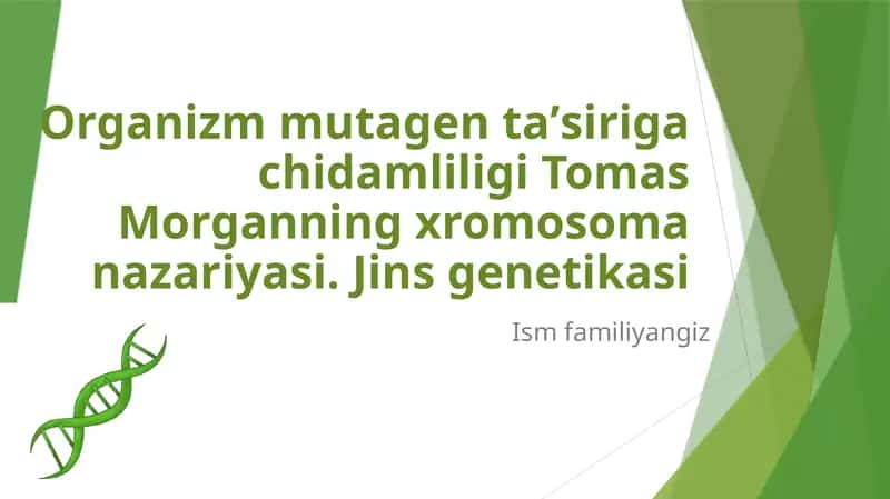 Organizm mutagen taʼsiriga chidamliligi Tomas Morganning xromosoma nazariyasi. Jins genetikasi 1
