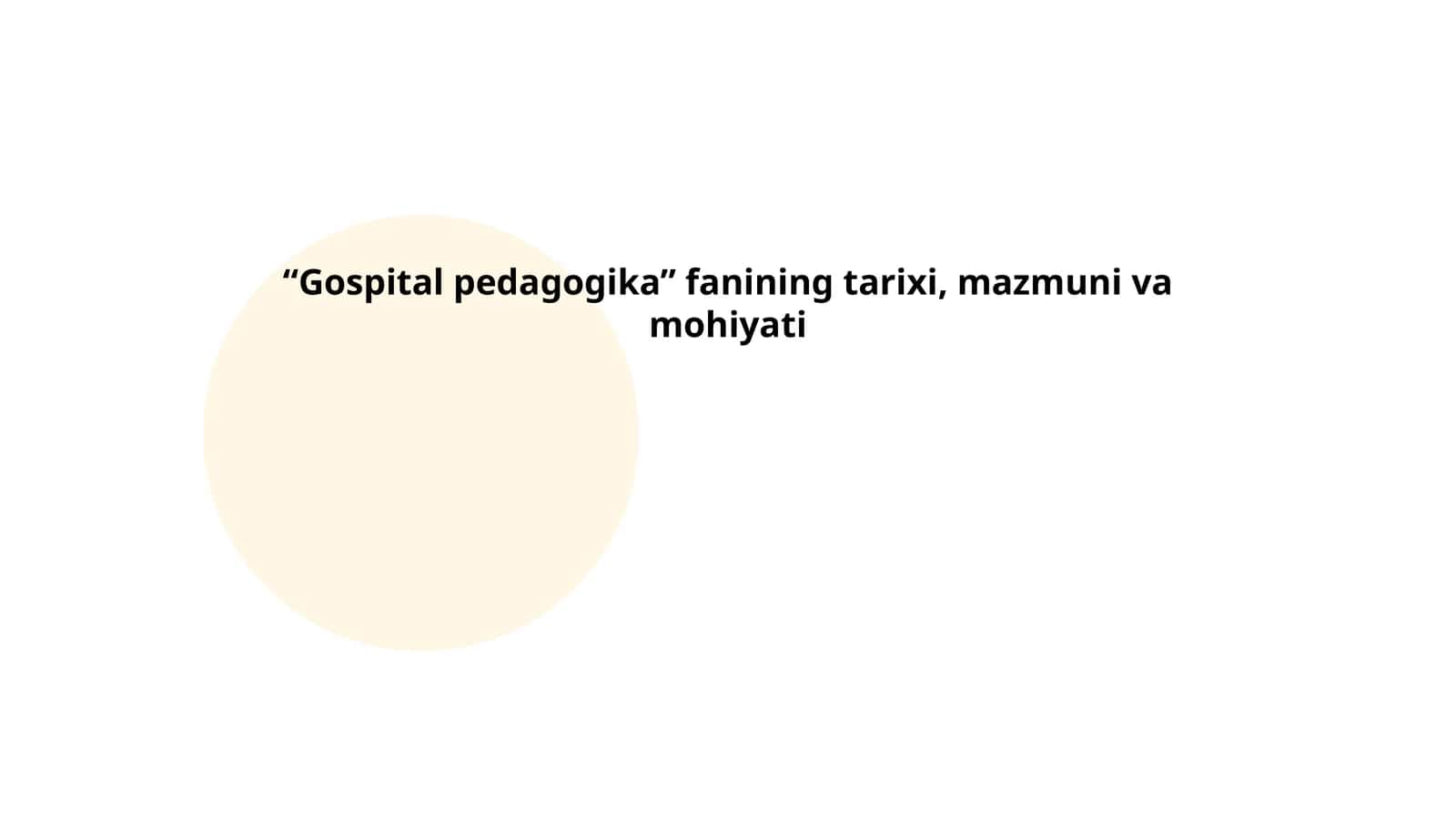 Gospital pedagogika fanining tarixi, mazmuni va mohiyati 1