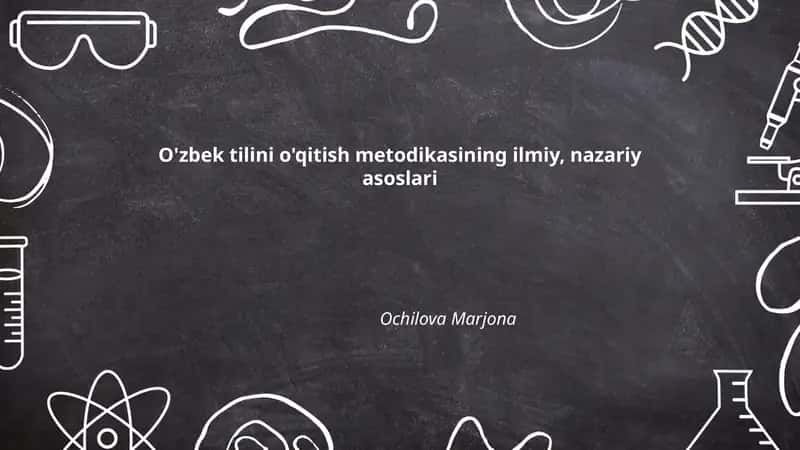 O'zbek tilini o'qitish metodikasining ilmiy, nazariy asoslari 1