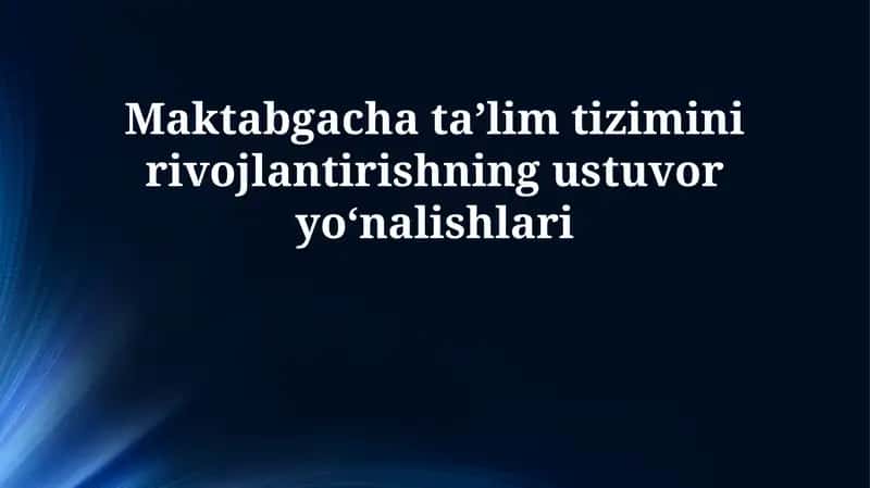 Maktabgacha taʼlim tizimini rivojlantirishning ustuvor yoʻnalishlari 1