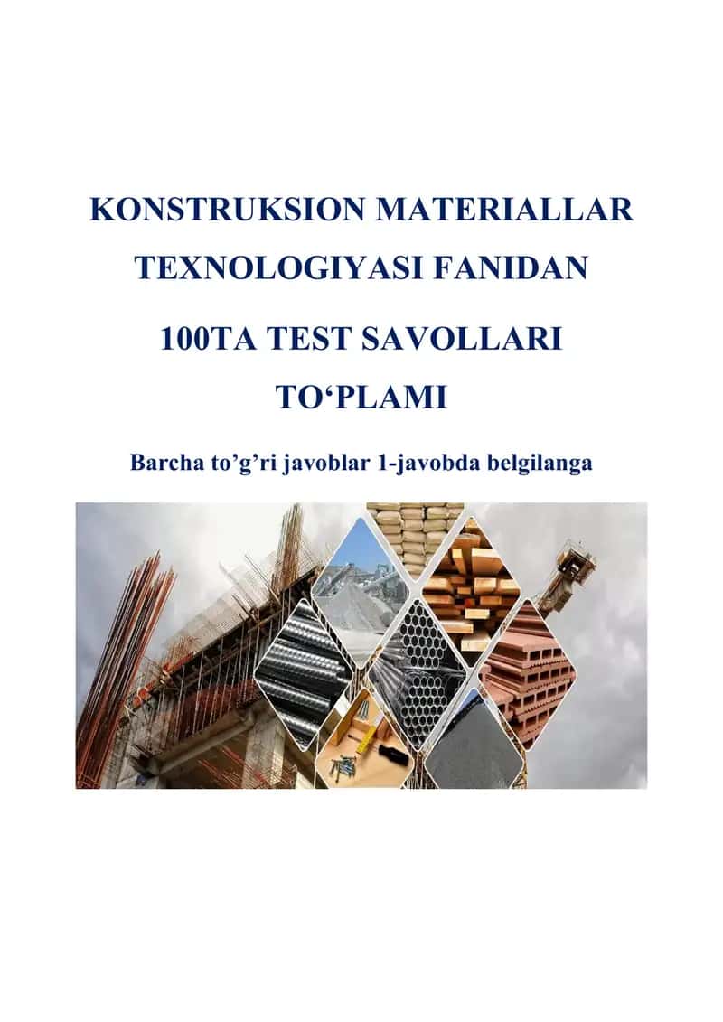 KONSTRUKSION MATERIALLAR TEXNOLOGIYASI FANIDAN 100TA TEST SAVOLLARI TO‘PLAMI 1