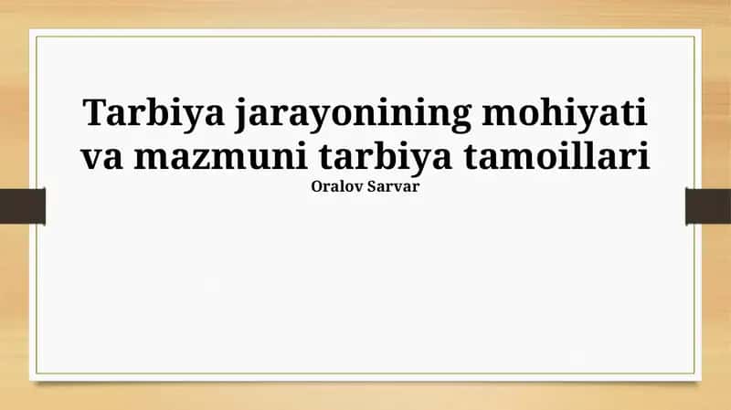 Tarbiya jarayonining mohiyati va mazmuni tarbiya tamoillari 1