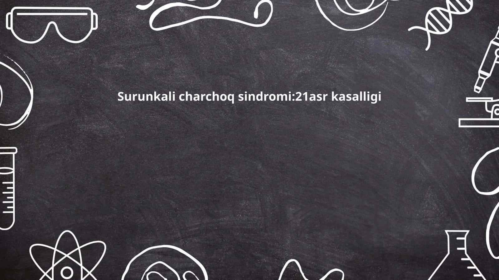 Surunkali charchoq sindromi:21asr kasalligi 1