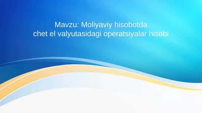Moliyaviy hisobotda chet el valyutasidagi operatsiyalar hisobi 1