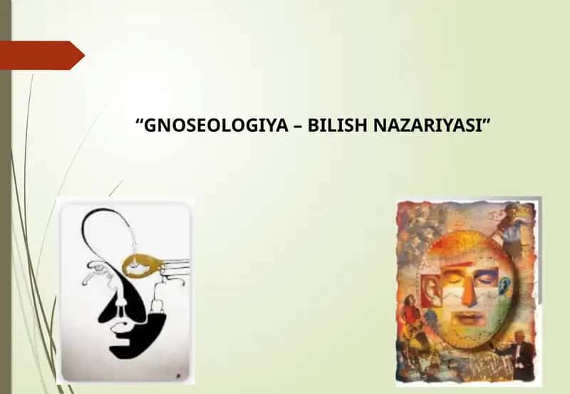 “GNOSEOLOGIYA – BILISH NAZARIYASI” 1