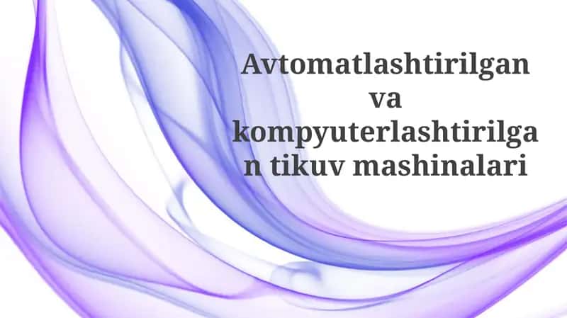 Avtomatlashtirilgan va kompyuterlashtirilgan tikuv mashinalari 1