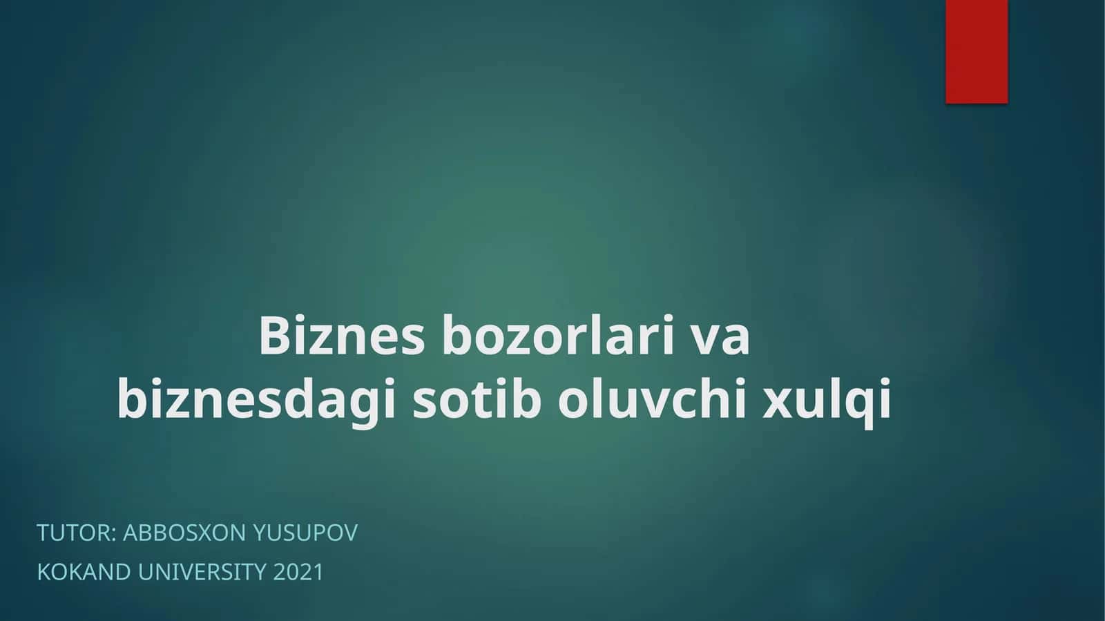 Biznes bozorlari va biznesdagi sotib oluvchi xulqi 1