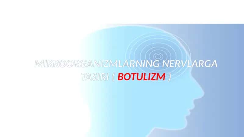 MIKROORGANIZMLARNING NERVLARGA TASIRI (BOTULIZM) 1