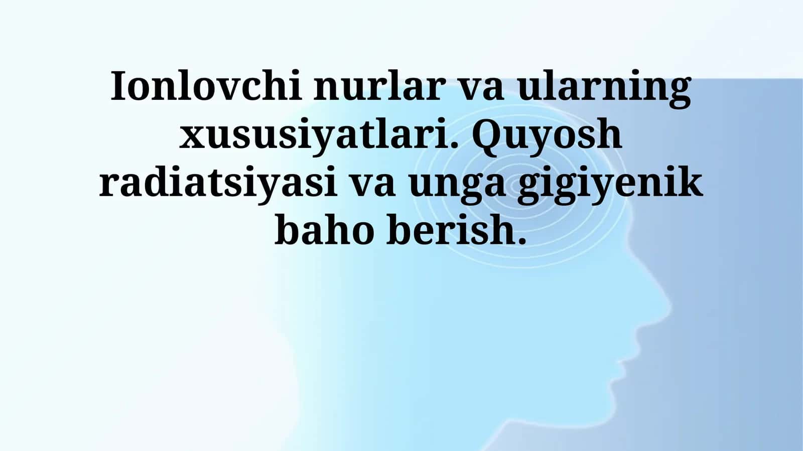 Ionlovchi nurlar va ularning xususiyatlari. Quyosh radiatsiyasi va unga gigiyenik baho berish 1