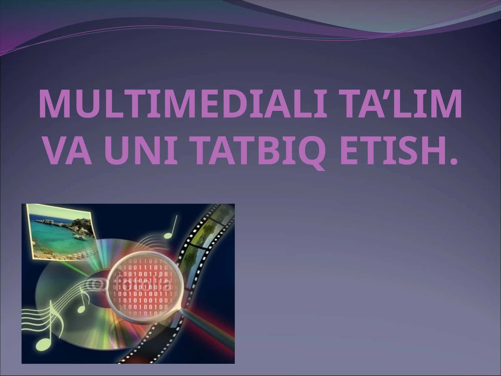 MULTIMEDIALI TA’LIM VA UNI TATBIQ ETISH 1