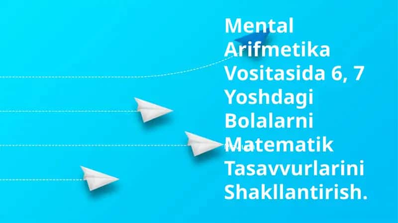 Mental Arifmetika Vositasida 6, 7 Yoshdagi Bolalarni Matematik Tasavvurlarini Shakllantirish 1