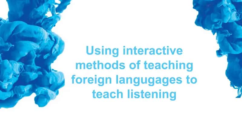 Using interactive methods of teaching foreign languages to teach listening 1