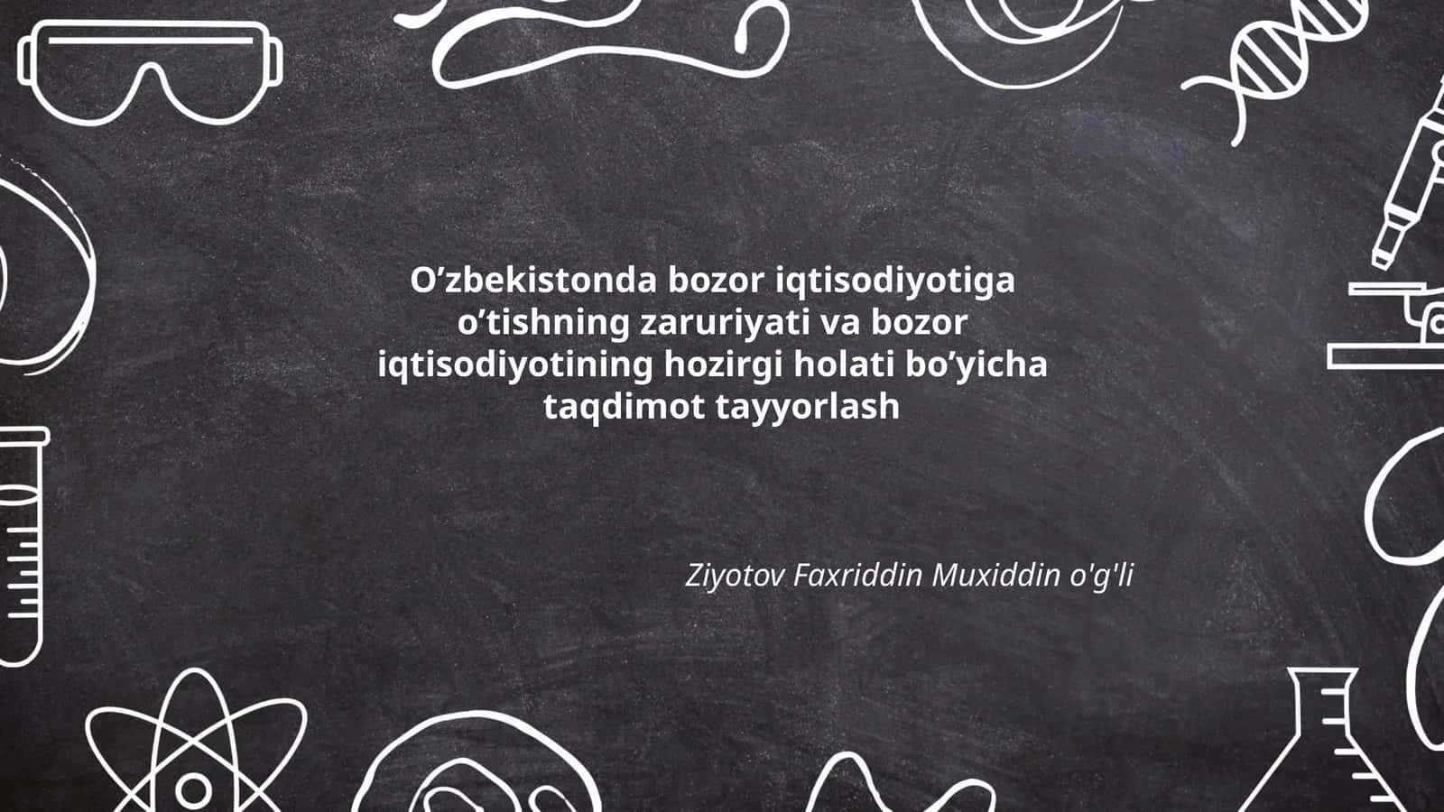 Bozor iqtisodiyotiga o’tishning zaruriyati va bozor iqtisodiyotining hozirgi holati bo’yicha taqdimot tayyorlash 1