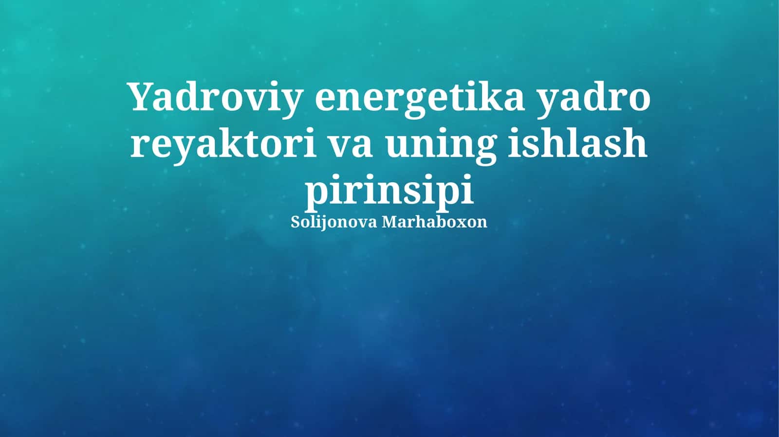 Yadroviy energetika yadro reyaktori va uning ishlash pirinsipi 1