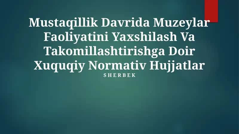 Mustaqillik Davrida Muzeylar Faoliyatini Yaxshilash Va Takomillashtirishga Doir Xuquqiy Normativ Hujjatlar 1