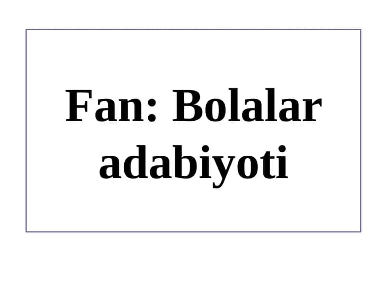 Mavzu: Bolalar Adabiyoti 1