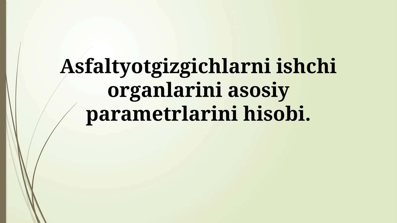 Asfaltyotgizgichlarni ishchi organlarini asosiy parametrlarini hisobi 1