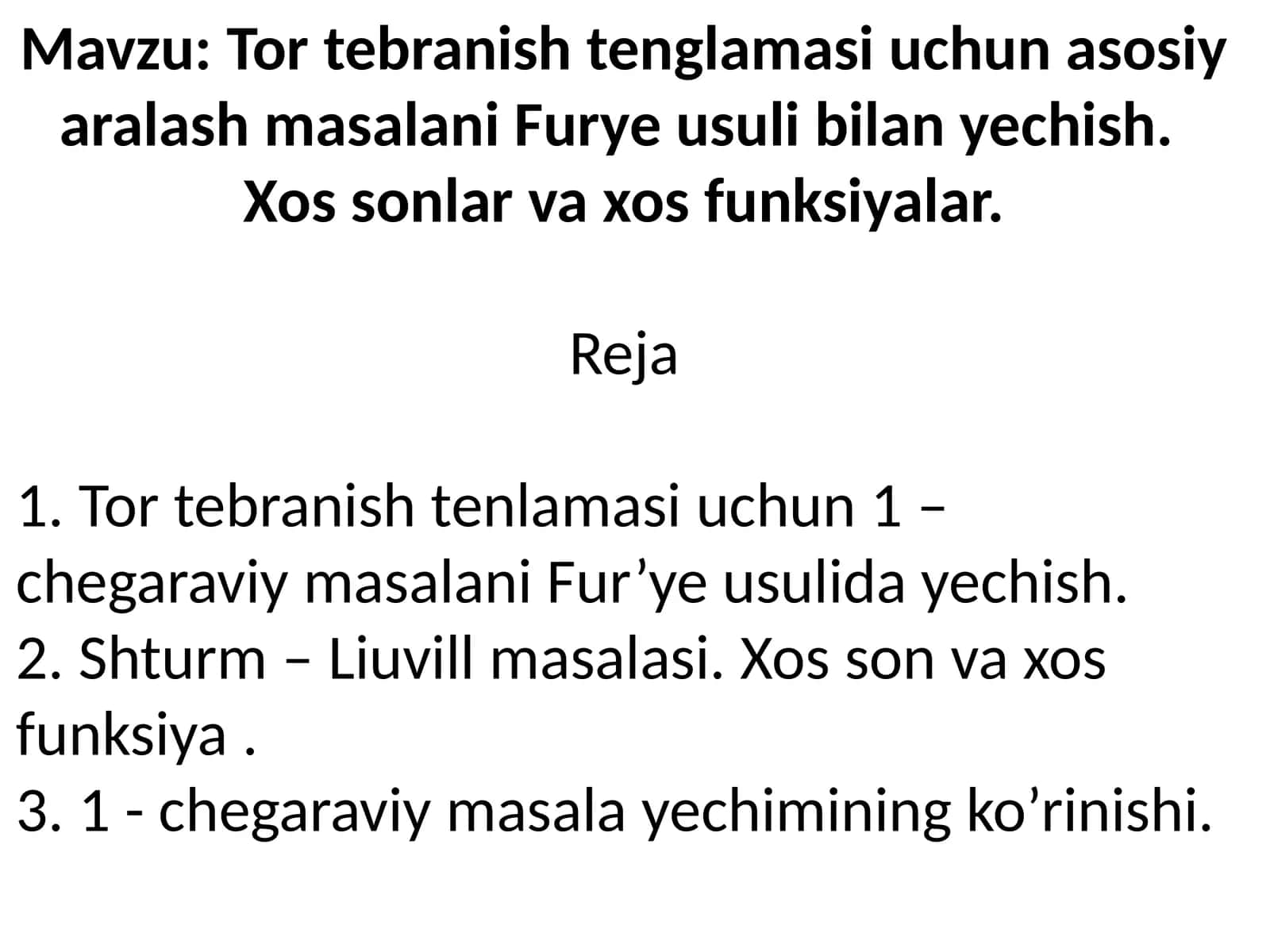 Tor tebranish tenglamasi uchun asosiy aralash masalani Furye usuli bilan yechish. Xos sonlar va xos funksiyalar. 1