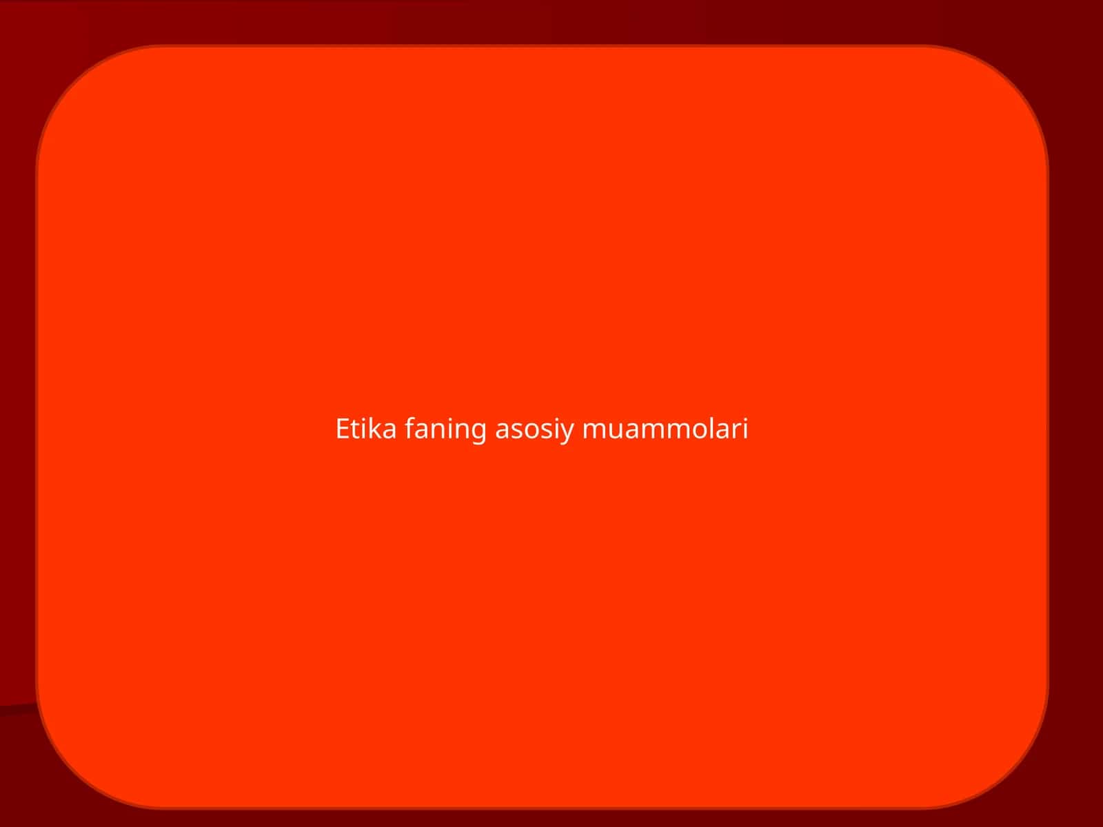 Etika faning asosiy muammolari 1