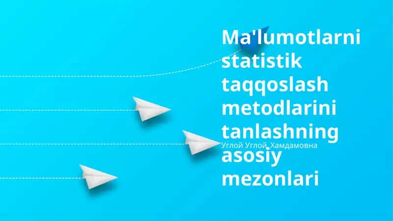 Ma'lumotlarni statistik taqqoslash metodlarini tanlashning asosiy mezonlari 1