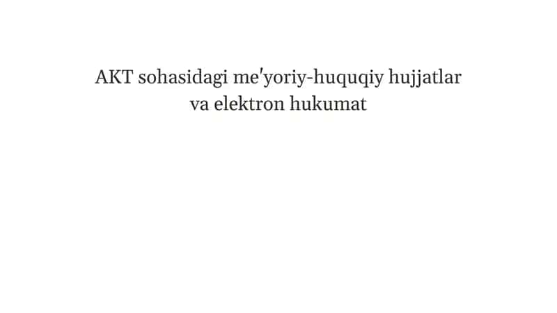 AKT sohasidagi me'yoriy-huquqiy hujjatlar va elektron hukumat 1