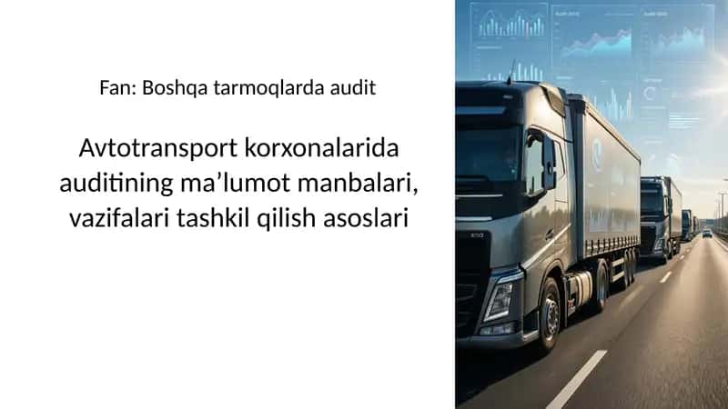 Avtotransport korxonalarida auditining ma’lumot manbalari, vazifalari tashkil qilish asoslari 1