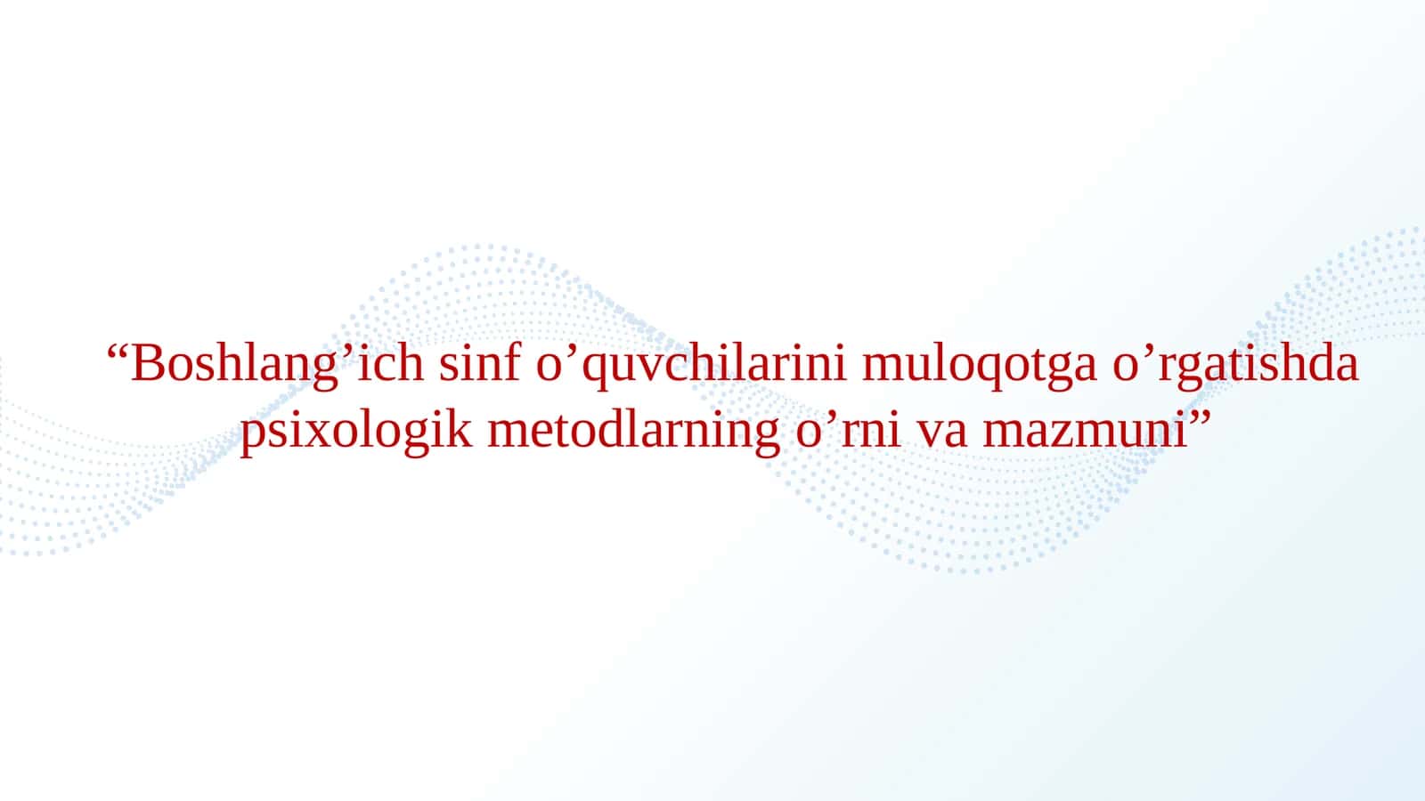 Boshlang’ich sinf o’quvchilarini muloqotga o’rgatishda psixologik metodlarning o’rni va mazmuni 1