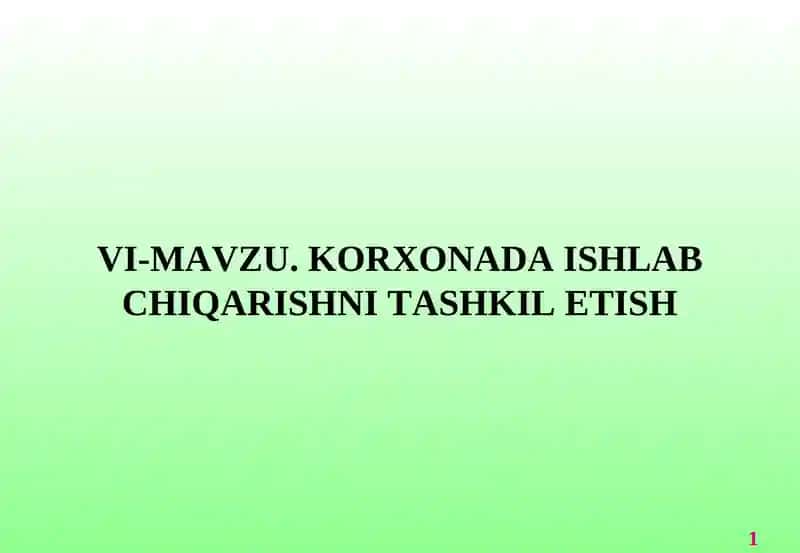 VI- MAVZU.KORXONADA ISHLAB CHIQARISHNI TASHKIL ETISH