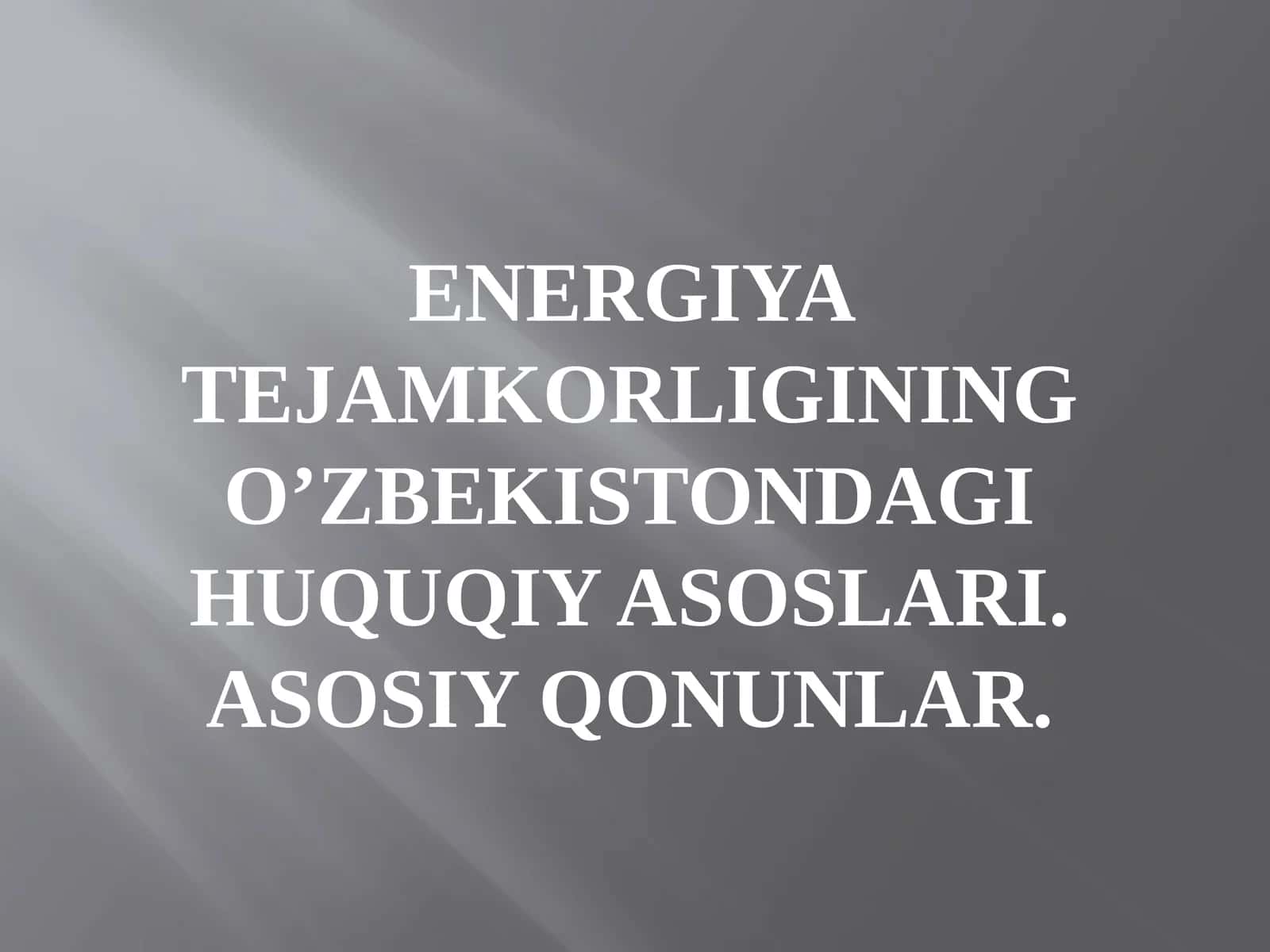 Energiya tejamkorligining O’zbekistondagi huquqiy asoslari. Asosiy qonunlar 1