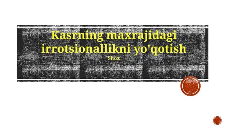 Kasrning maxrajidagi irrotsionallikni yo'qotish 1