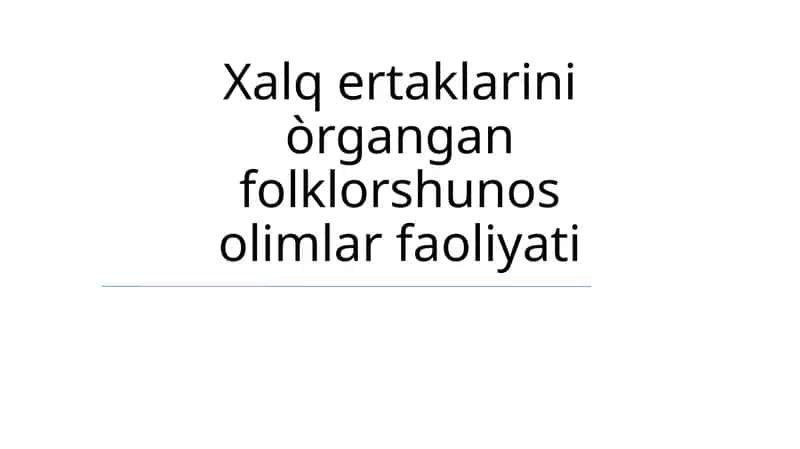Xalq ertaklarini òrgangan folklorshunos olimlar faoliyati 1