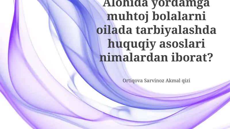 Maxsus ehtiyojli bolalarni oilada tarbiyalashga oid qonun hujjatlari 1
