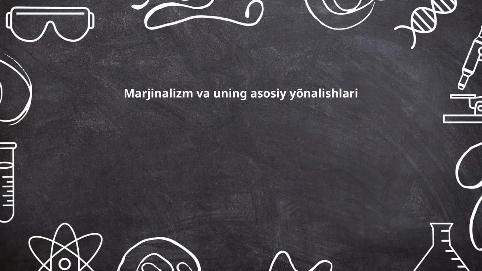 Marjinalizm va uning asosiy yõnalishlari 1